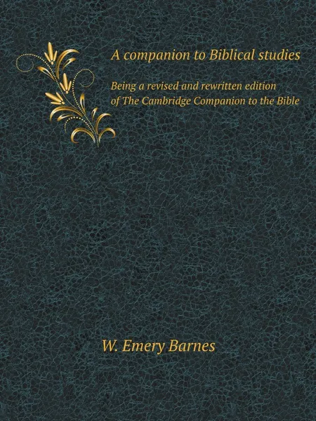 Обложка книги A companion to Biblical studies. Being a revised and rewritten edition of The Cambridge Companion to the Bible, W.E. Barnes