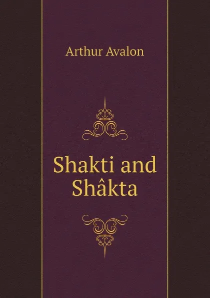 Обложка книги Shakti and Shakta, Arthur Avalon
