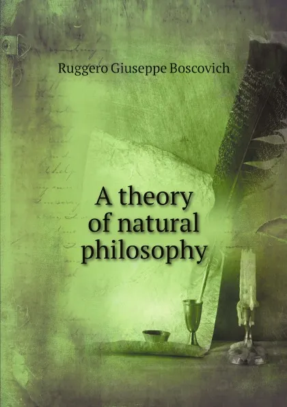 Обложка книги A theory of natural philosophy, Ruggero Giuseppe Boscovich