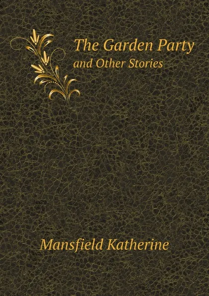 Обложка книги The Garden Party. and Other Stories, K. Mansfield