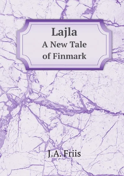 Обложка книги Lajla. A New Tale of Finmark, J.A. Friis