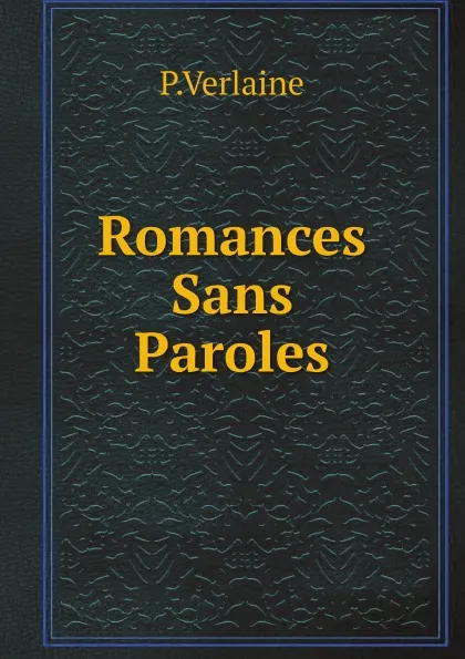 Обложка книги Romances Sans Paroles, P.Verlaine