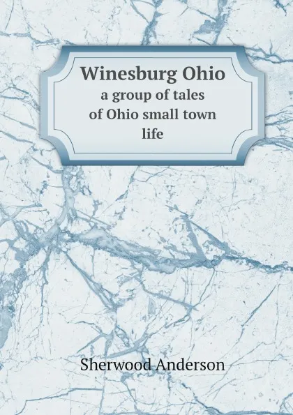 Обложка книги Winesburg Ohio. a group of tales of Ohio small town life, Sherwood Anderson