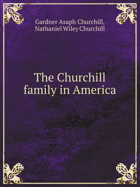 Обложка книги The Churchill family in America, G.A. Churchill, N. W.Churchill