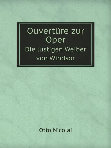 Обложка книги Ouverture zur Oper. Die lustigen Weiber von Windsor, Otto Nicolai