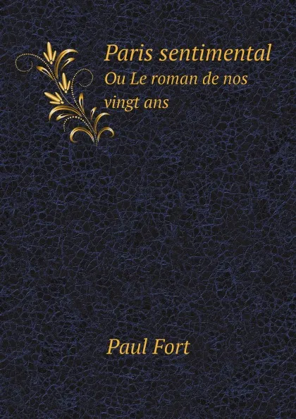 Обложка книги Paris sentimental. Ou Le roman de nos vingt ans, Paul Fort