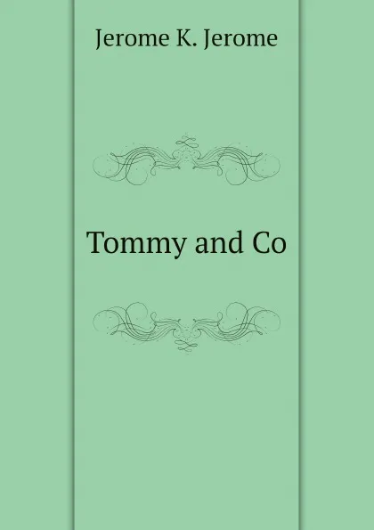 Обложка книги Tommy and Co., Jerome K. Jerome