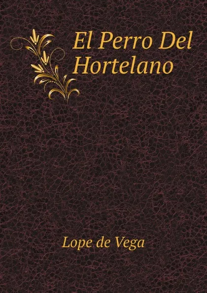 Обложка книги El Perro Del Hortelano, Lope de Vega