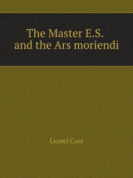 Обложка книги The Master E.S. and the Ars moriendi, Lionel Cust