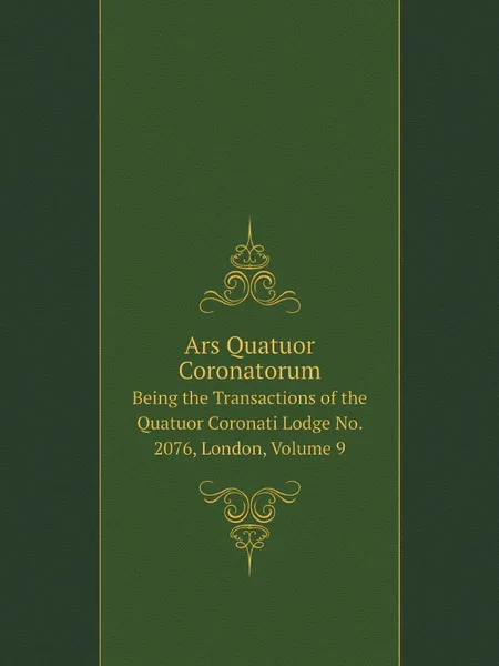 Обложка книги Ars Quatuor Coronatorum. Being the Transactions of the Quatuor Coronati Lodge No. 2076, London, Volume 9, M. l'abbé Trochon