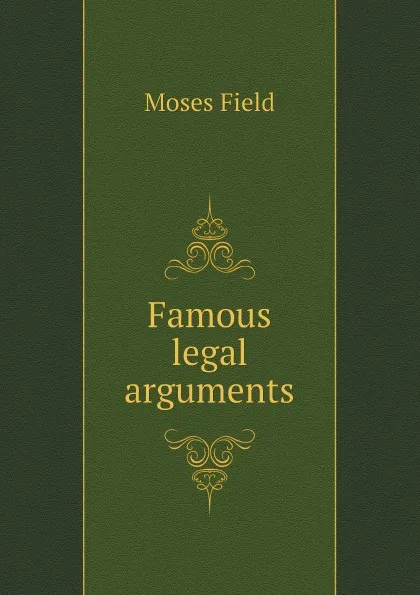 Обложка книги Famous legal arguments, Moses Field