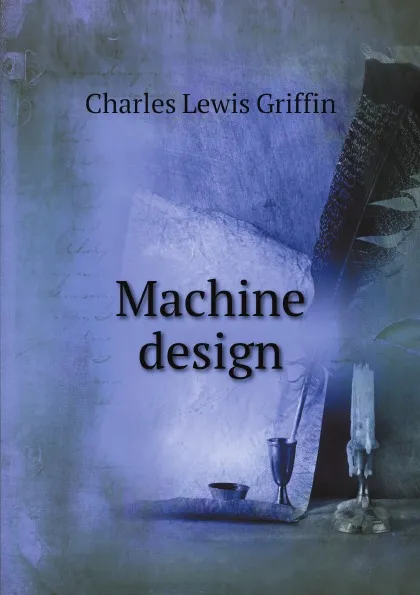 Обложка книги Machine design, Charles Lewis Griffin