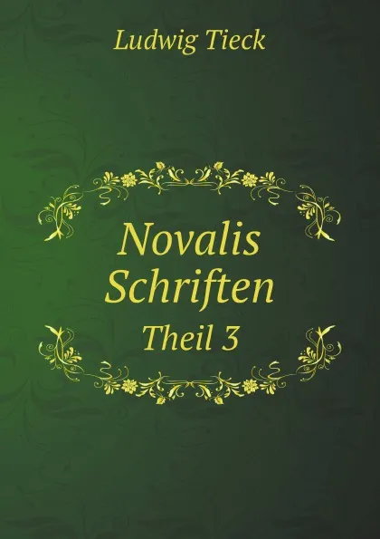 Обложка книги Novalis Schriften. Theil 3, Ludwig Tieck