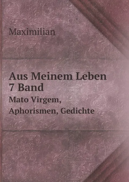 Обложка книги Aus Meinem Leben, 7 Band. Mato Virgem, Aphorismen, Gedichte, Maximilian