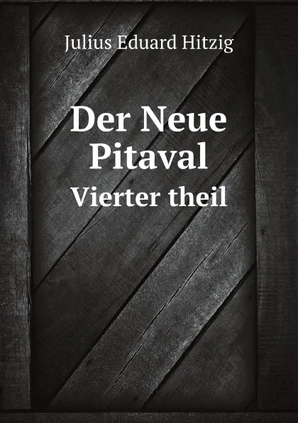 Обложка книги Der Neue Pitaval. Vierter theil, J.E. Hitzig