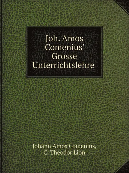 Обложка книги Joh. Amos Comenius. Grosse Unterrichtslehre, J.A. Comenius, C. Th. Lion