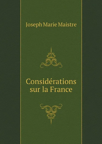 Обложка книги Considerations sur la France, Joseph Marie Maistre