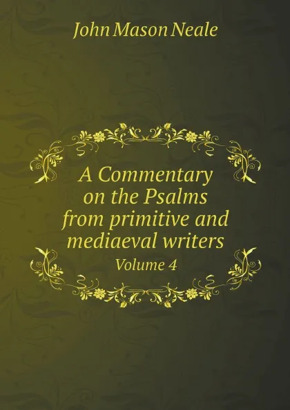 Обложка книги A Commentary on the Psalms from primitive and mediaeval writers. Volume 4, John Mason Neale