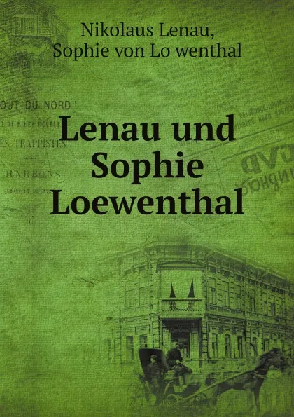 Обложка книги Lenau und Sophie Loewenthal, Nikolaus Lenau, Sophie von Löwenthal