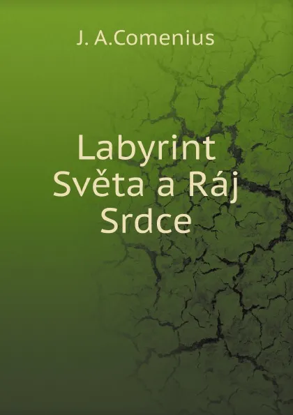 Обложка книги Labyrint Sveta a Raj Srdce, J. A.Comenius