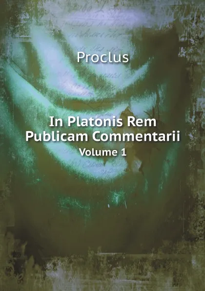 Обложка книги In Platonis Rem Publicam Commentarii. Volume 1, Proclus