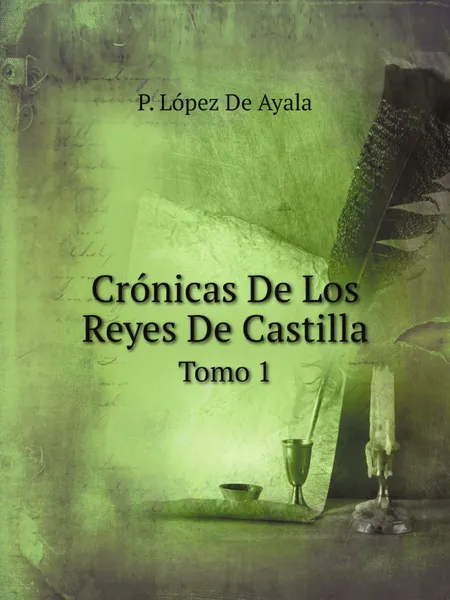 Обложка книги Cronicas De Los Reyes De Castilla. Tomo 1, P. López De Ayala