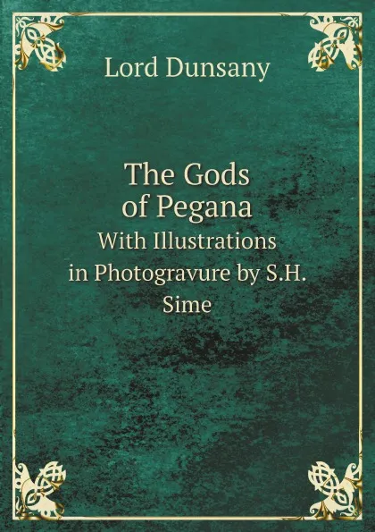 Обложка книги The Gods of Pegana. With Illustrations in Photogravure by S.H. Sime, Lord Dunsany