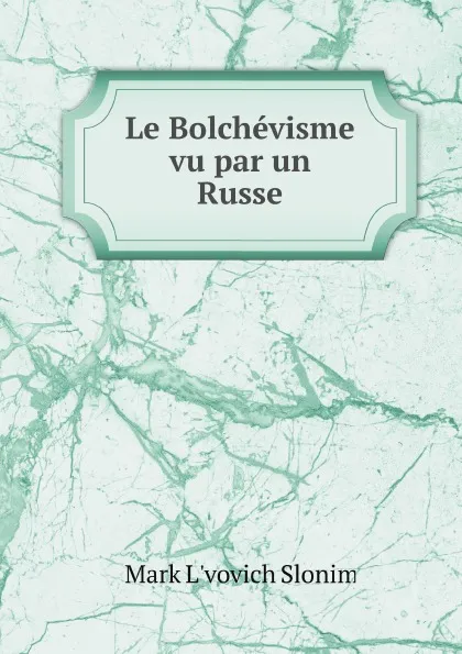 Обложка книги Le Bolchevisme vu par un Russe, Mark L'vovich Slonim