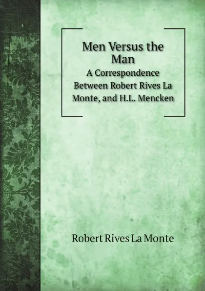 Обложка книги Men Versus the Man. A Correspondence Between Robert Rives La Monte, and H.L. Mencken, R.R. La Monte