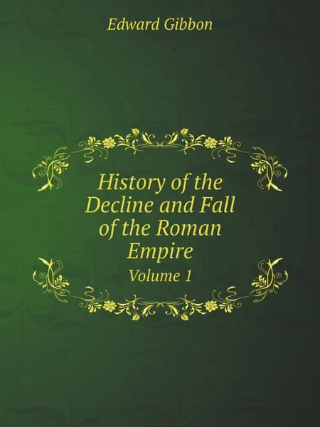 Обложка книги History of the Decline and Fall of the Roman Empire. Volume 1, Edward Gibbon