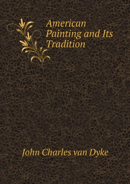 Обложка книги American Painting and Its Tradition, John Charles van Dyke