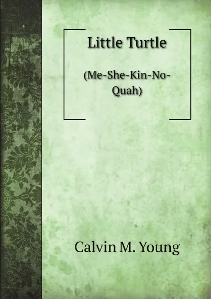 Обложка книги Little Turtle. (Me-She-Kin-No-Quah), C.M. Young