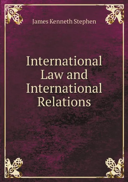 Обложка книги International Law and International Relations, James Kenneth Stephen