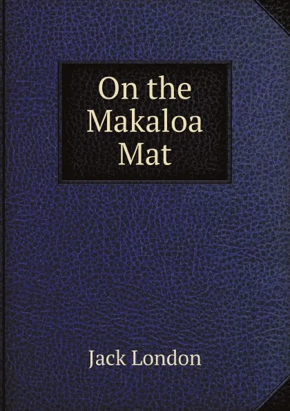 Обложка книги On the Makaloa Mat, Дж. Лондон