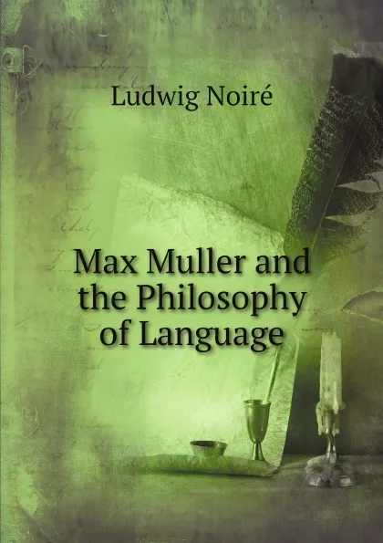 Обложка книги Max Muller and the Philosophy of Language, Ludwig Noiré