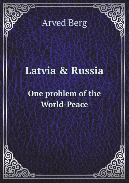 Обложка книги Latvia . Russia. One problem of the World-Peace, A. Berg