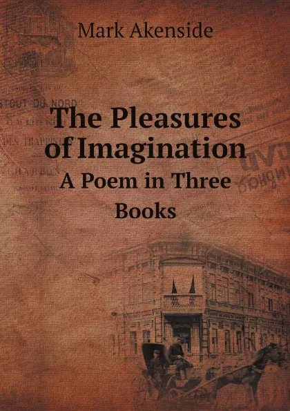 Обложка книги The Pleasures of Imagination. A Poem in Three Books, Mark Akenside