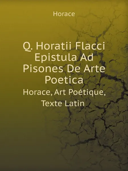 Обложка книги Q. Horatii Flacci Epistula Ad Pisones De Arte Poetica. Horace, Art Poetique, Texte Latin, Horace Horace