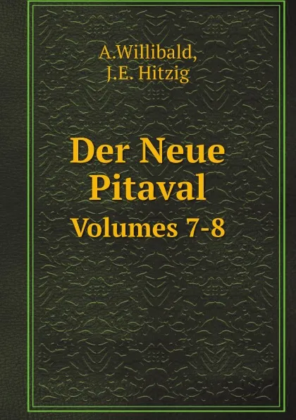 Обложка книги Der Neue Pitaval. Volumes 7-8, A.Willibald, J.E. Hitzig