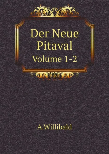 Обложка книги Der Neue Pitaval. Volume 1-2, A.Willibald