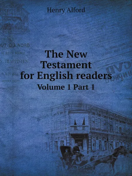 Обложка книги The New Testament for English readers. Volume 1 Part 1, Henry Alford