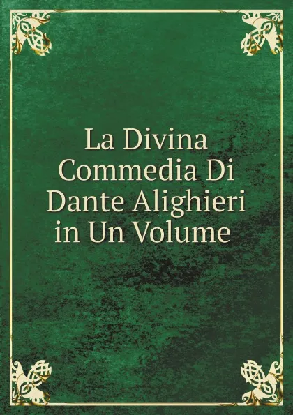 Обложка книги La Divina Commedia Di Dante Alighieri in Un Volume, Dante Alighieri