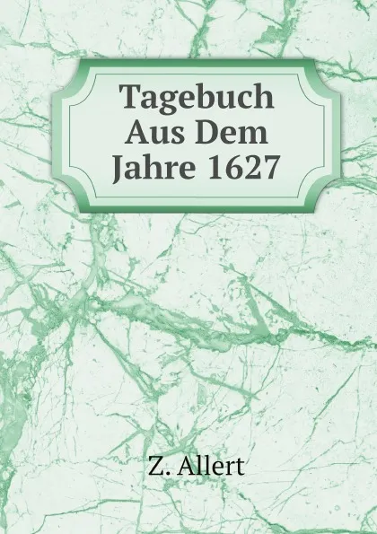 Обложка книги Tagebuch Aus Dem Jahre 1627, Z. Allert