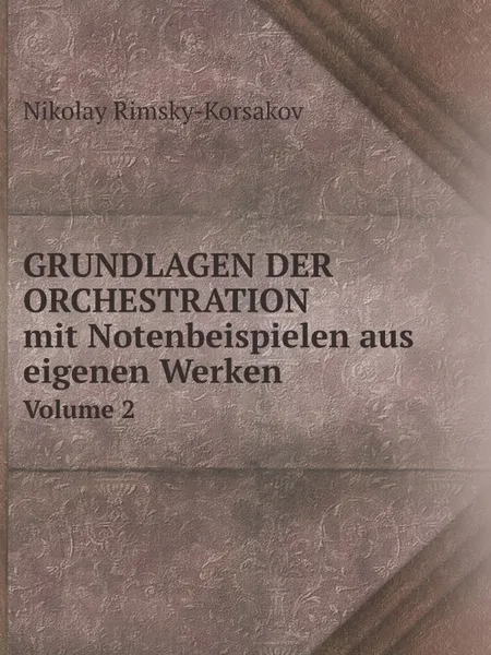 Обложка книги Grundlagen der Orchestration. mit Notenbeispielen aus eigenen Werken, Volume 2, Nikolay Rimsky-Korsakov