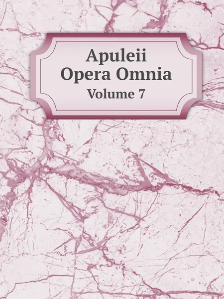 Обложка книги Apuleii Opera Omnia. Volume 7, Apuleius