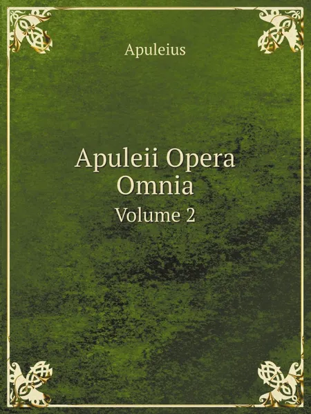 Обложка книги Apuleii Opera Omnia. Volume 2, Apuleius