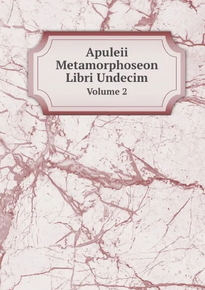 Обложка книги Apuleii Metamorphoseon Libri Undecim. Volume 2, Apuleius