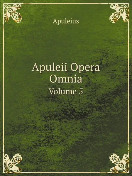 Обложка книги Apuleii Opera Omnia. Volume 5, Apuleius