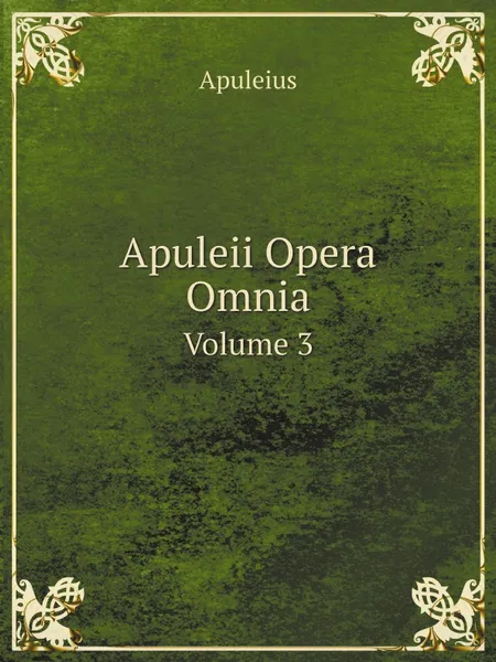 Обложка книги Apuleii Opera Omnia. Volume 3, Apuleius