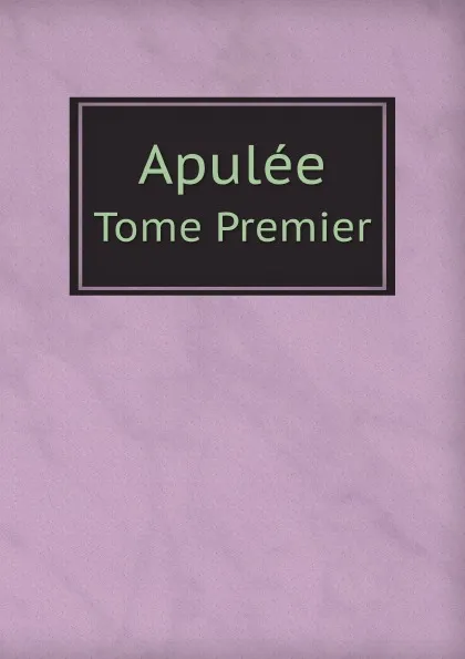 Обложка книги Apulee. Tome Premier, Apuleius